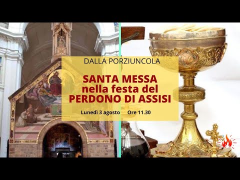 03/08/2020 - ore 11:30 - S. Messa dalla Porziuncola nella "Festa del Perdono di Assisi"