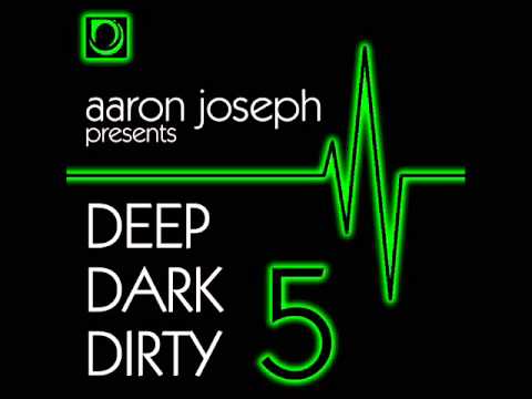 DJ Aaron Joseph - Deep Dark Dirty 5 - June 2014 Tech-House/Techno Promo