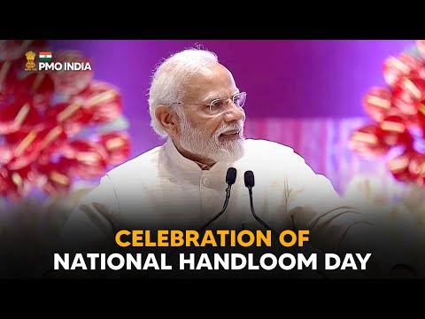 Prime Minister Narendra Modi's address at the Celebration of National Handloom Dayा