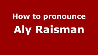 How to pronounce Aly Raisman