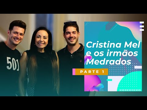Cristina Mel e os Irmãos Medrados (Parte 1)