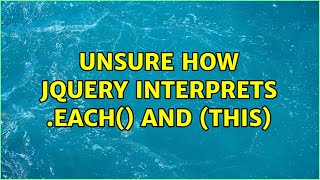 Unsure how JQuery interprets .each() and (this)