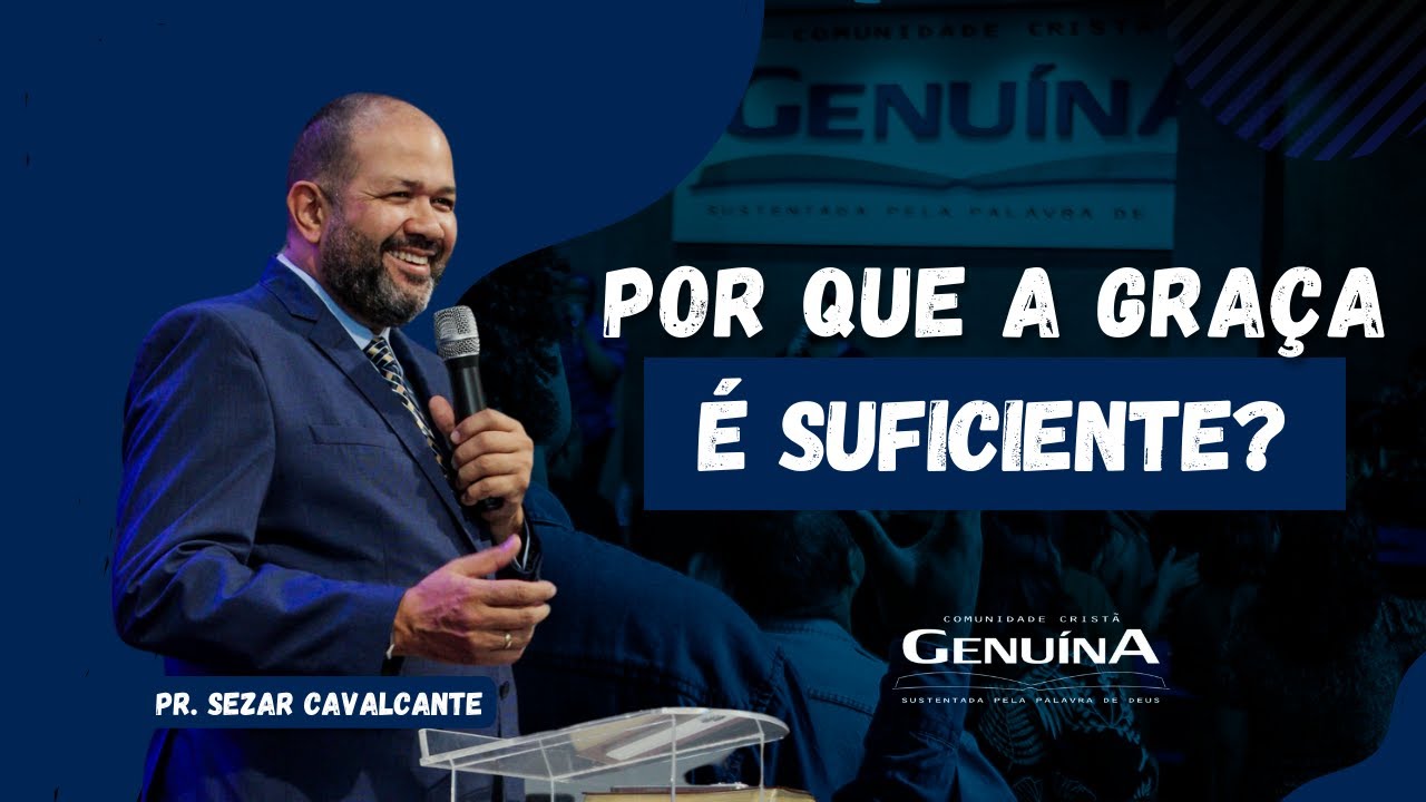 "POR QUE A GRAÇA É SUFICIENTE ? - PR.SEZAR CAVALCANTE