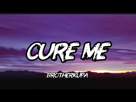 Cure Me - Brotherkupa (Lyrics)