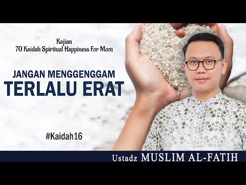 JANGAN MENGGENGGAM TERLALU ERAT | USTADZ MUSLIM AL-FATIH | #kaidah16