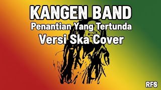 Download lagu 🎶 Kangen Band - Penantian Yang Tertunda (Versi Ska Cover oleh RFS) 🎶(Remake) mp3