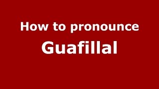 How to pronounce Guafillal