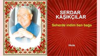 SERDAR KAŞIKÇILAR  Seherde indim ben bağa