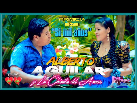 ALBERTO AGUILAR y la Chinita - si mil años [OFICIAL 2021] MAGIC STUDIOS Bolivia ᴴᴰ