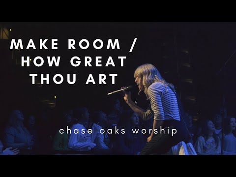 MAKE ROOM / HOW GREAT THOU ART | Chase Oaks Worship | LIVE