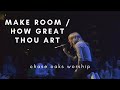 MAKE ROOM / HOW GREAT THOU ART | Chase Oaks Worship | LIVE