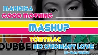 Mandisa VS tobyMac - Good Morning VS No Ordinary Love (G-Man Remix) [Christian Music MashUp]