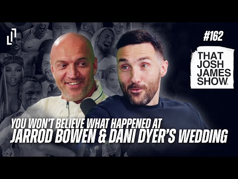 Ep162 - You Won’t Believe What Happened at Jarrod Bowen & Dani Dyer’s Wedding - That Josh James Show