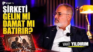 Şirketi Gelin mi yoksa Damat Mı Bitirir? Kimsenin Konuşmadığı Tehlike | Vahit Yı
