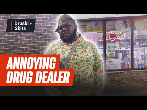 That One ANNOYING DrugDealer