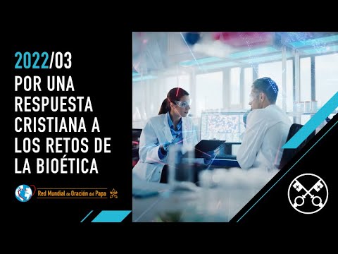Por una respuesta cristiana a los retos de la bioética – El Video del Papa 03 – Marzo 2022