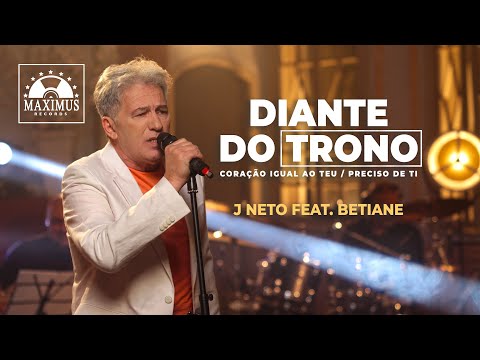 Medley Diante Do Trono: Coração Igual Ao Teu  Preciso De Ti - J. Neto