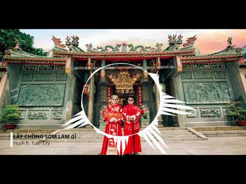 Lấy Chồng Sớm Làm Gì - HuyR ft. Tuấn Cry