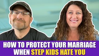 How to Protect Your Marriage When Step Kids Hate You