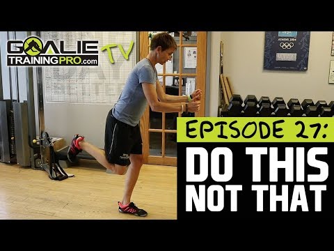 Goalie Training Pro TV Ep 27 - Do This, Not That