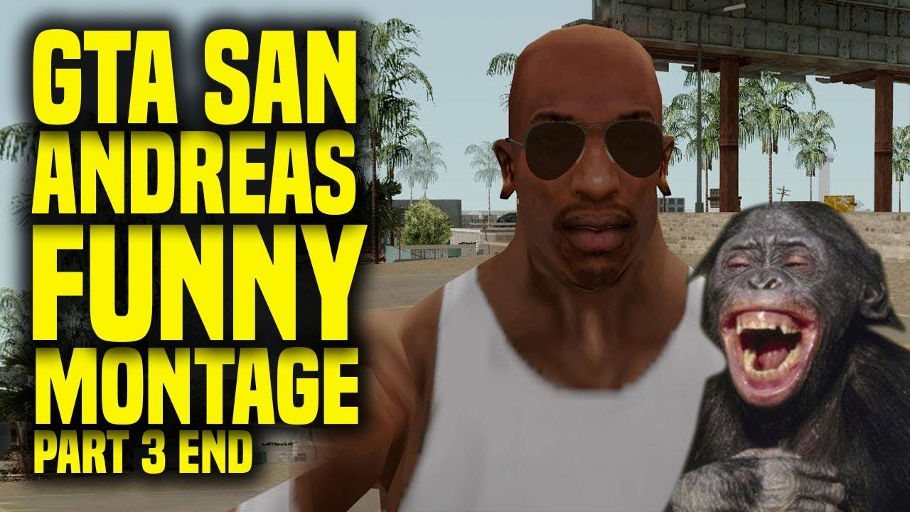 Gta San Andreas Funny Montage - Part 3 (END)