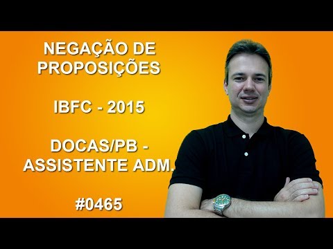 0465 - IBFC - 2015 - DOCAS/PB - NEGAÇÃO DE PROPOSIÇÕES (www.gurudamatematica.com.br)