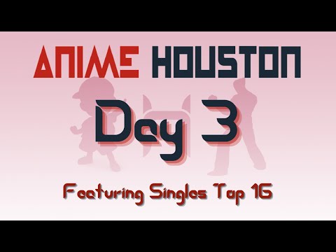 ANIME HOUSTON 2021: Day 3 - Singles Top 16