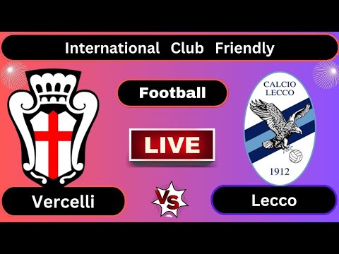 Live : Pro Vercelli vs Lecco |  International Club Friendly | Football Live Score |  Football 2023