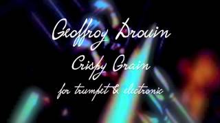 Geoffroy Drouin - Crispy Grain for trumpet & electronic