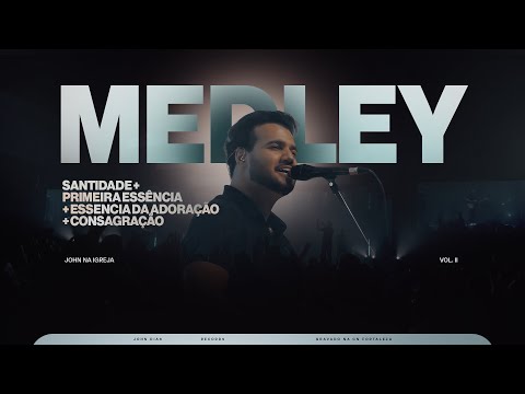 Santidade + Primeira essência + Essencia Da Adoração + Consagração (Ministração Ao Vivo) | John Dias