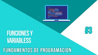 FUNCIONES Y VARIABLES | CURSO DE FUNDAMENTOS DE PROGRAMACIÓN #3