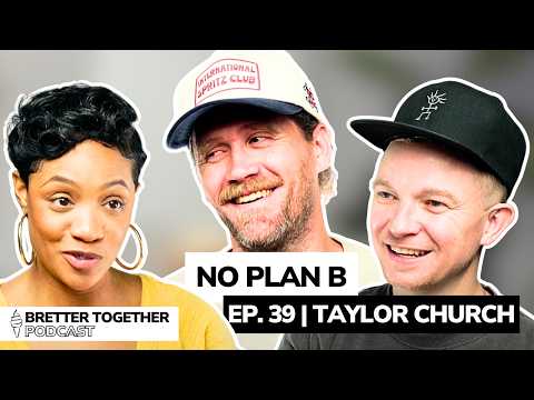No Plan B: Taylor Church on Going All In, Love & Purpose | Ep. 39
