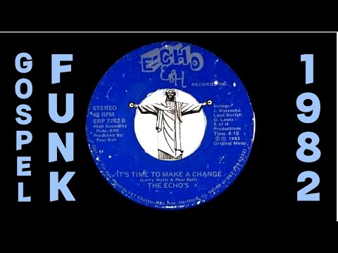 The Echo's - It's Time To Make A Change [E of H] 1982 Gospel Modern Soul Funk 45
