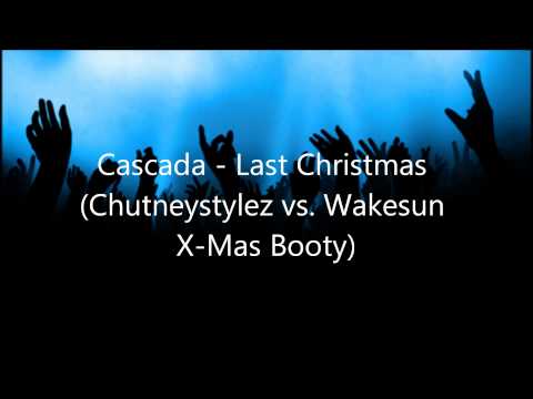 Cascada - Last Christmas (Chutneystylez vs. Wakesun X-Mas Booty)