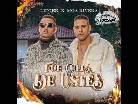 FUE CULPA DE USTED - MOA RIVERA FT. LENIER