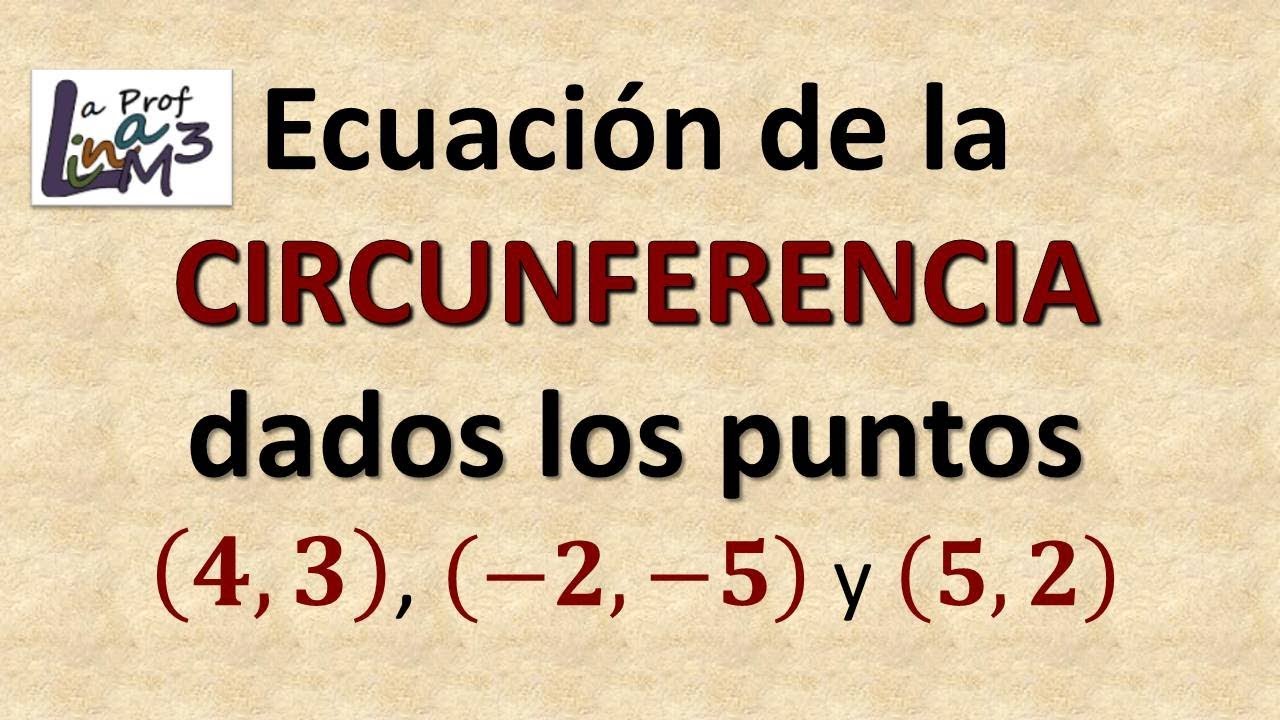 Ecuación de la Circunferencia dados 3 puntos que la contienen | Ejercicio 3 | La Prof Lina M3