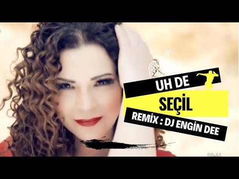 Seçil ft. Dj Engin Dee - Uh De ( Remix Versiyon )