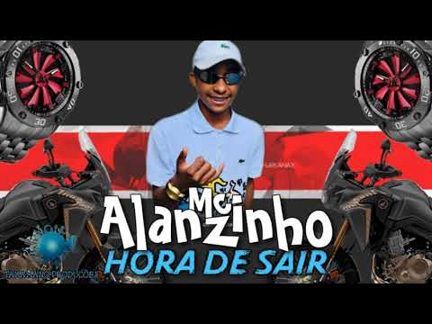 MC ALANZINHO - HORA DE SAIR (DJ SANNIC)