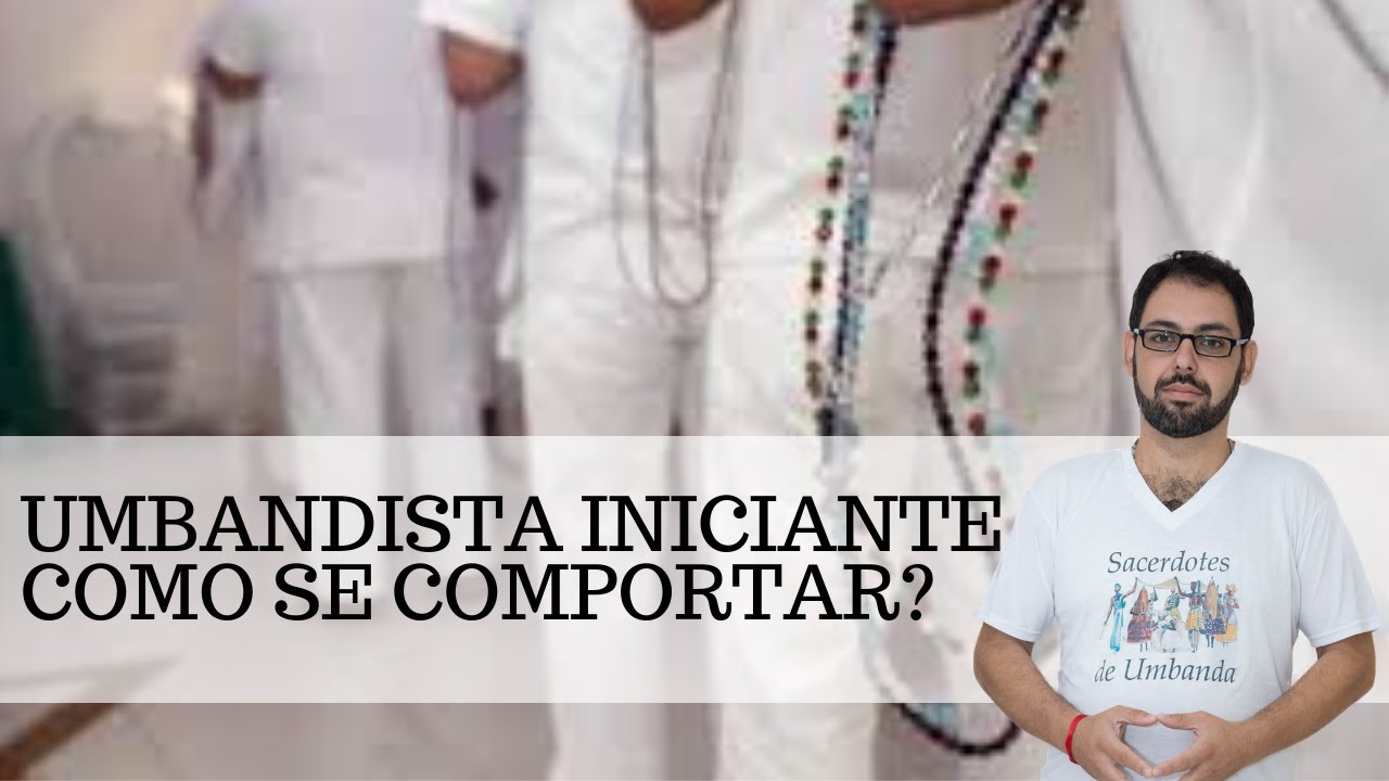 Umbandista Iniciante - Como se comportar? | Umbanda