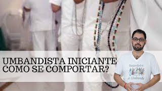 Umbandista Iniciante - Como se comportar? | Umbanda