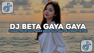 Download lagu DJ BETA GAYA GAYA - CHINA TIMUR FULL BASS DROP SIUL GACOR VIRAL TIKTOK TERBARU YG KALIAN CARI! mp3