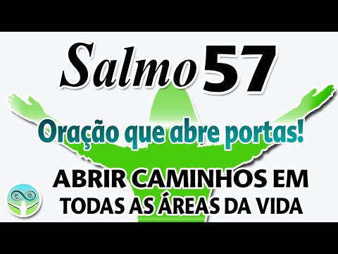 SALMO 57 ORAÇÃO QUE ABRE PORTAS - PARA ABRIR SEUS CAMINHOS EM TODAS AS ÁREAS DA VIDA