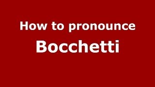 How to pronounce Bocchetti