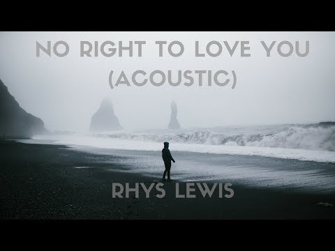 Rhys Lewis - No Right To Love (Acoustic) Lyrics