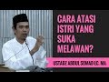 Cara Mengatasi Istri Yang Suka Melawan Ustadz Abdul Somad Lc MA