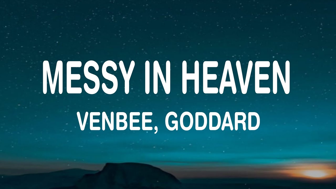 Venbee, Goddard - Messy in Heaven (Lyrics / Lyric Video)