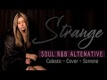 CELESTE - STRANGE - COVER BY SORRENE - SOUL - R&B - ALTERNATIVE