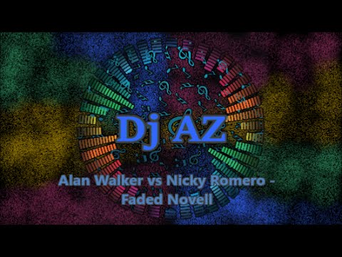 Dj AZ - Alan Walker vs Nicky Romero - Faded Novell