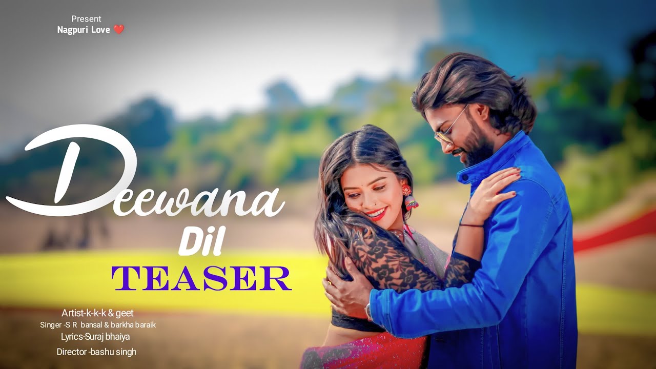 दीवाना दिल |Nagpuri romantic| Geet and kkk | Teaser || Singer || Barkha Baraik & SR Bansal
