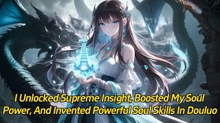 I unlocked supreme insight, boosted my soul power, and invented powerful soul skills in Douluo.